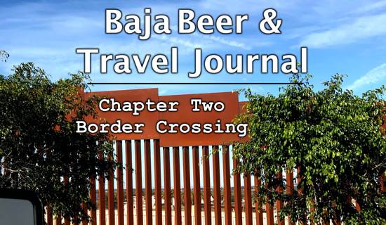 Baja Beer and Travel Journal heading Chapter Tow Border Crossing heading over a picture of the border wall in Tijuana Baja Mexico 